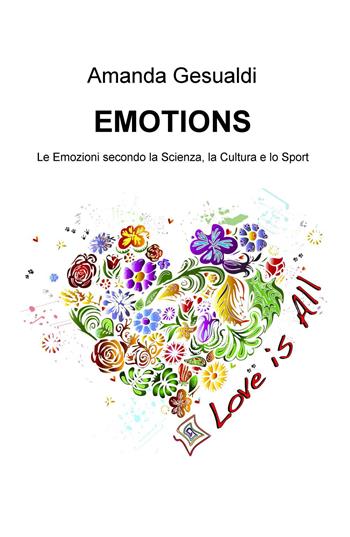 Emotions. Le emozioni secondo la scienza, la cultura e lo sport - Amanda Gesualdi - Libro ilmiolibro self publishing 2016, La community di ilmiolibro.it | Libraccio.it