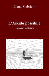 L' Aikido possibile. Un passo sul tatami