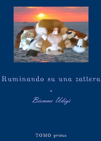 Ruminando su una zattera - Mario Bruschi, Umberto Bruschi - Libro ilmiolibro self publishing 2016, La community di ilmiolibro.it | Libraccio.it