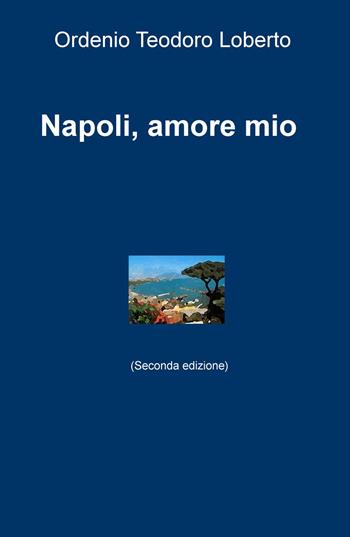 Napoli, amore mio - Ordenio Teodoro Loberto - Libro ilmiolibro self publishing 2016, La community di ilmiolibro.it | Libraccio.it