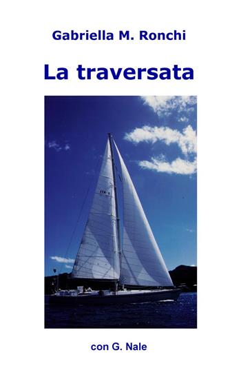 La traversata - Gabriella M. Ronchi - Libro ilmiolibro self publishing 2016, La community di ilmiolibro.it | Libraccio.it
