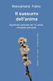 Il sussurro dell'anima. Significato spirituale dei 12 canali energeti ci principali