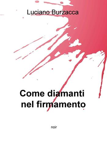 Come diamanti nel firmamento - Luciano Burzacca - Libro ilmiolibro self publishing 2016, La community di ilmiolibro.it | Libraccio.it