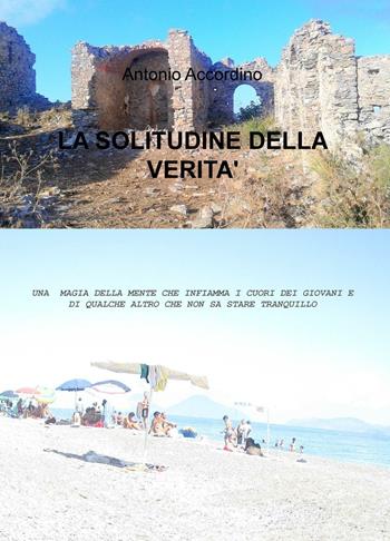 La solitudine della verità - Antonio Accordino - Libro ilmiolibro self publishing 2016, La community di ilmiolibro.it | Libraccio.it