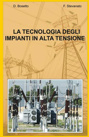 La tecnologia degli impianti in alta tensione - Fiorenzo Stevanato - Libro ilmiolibro self publishing 2016, La community di ilmiolibro.it | Libraccio.it
