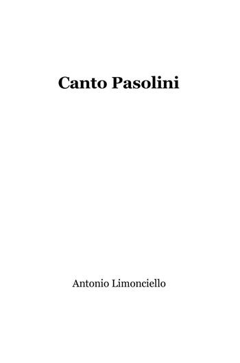 Canto Pasolini - Antonio Limonciello - Libro ilmiolibro self publishing 2016, La community di ilmiolibro.it | Libraccio.it