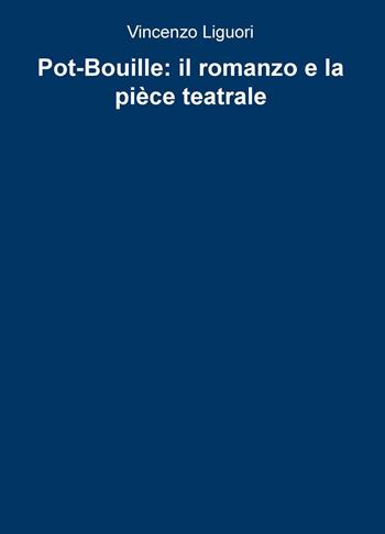 Pot-Bouille: il romanzo e la pièce teatrale - Vincenzo Liguori - Libro ilmiolibro self publishing 2016, La community di ilmiolibro.it | Libraccio.it