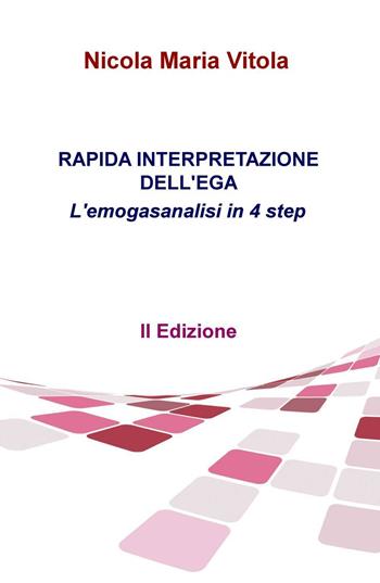 Rapida interpretazione dell'EGA. L'emogasanalisi in 4 step - Nicola Maria Vitola - Libro ilmiolibro self publishing 2016, La community di ilmiolibro.it | Libraccio.it
