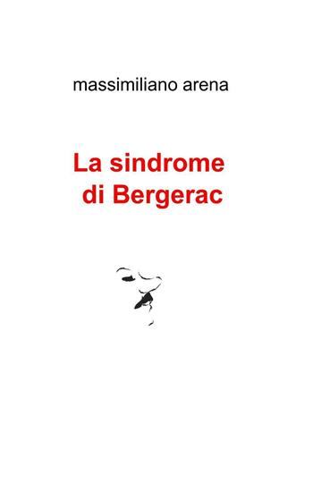 La sindrome di Bergerac - Massimiliano Arena - Libro ilmiolibro self publishing 2016, La community di ilmiolibro.it | Libraccio.it