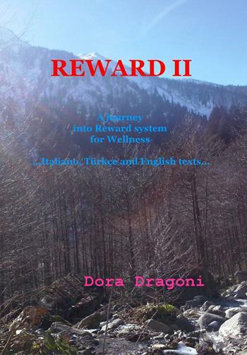 Reward II. A journey into reward system for wellness. Ediz. italiana, inglese, turca - Dora Dragoni - Libro ilmiolibro self publishing 2016, La community di ilmiolibro.it | Libraccio.it