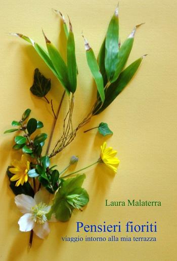 Pensieri fioriti - Laura Malaterra - Libro ilmiolibro self publishing 2016, La community di ilmiolibro.it | Libraccio.it