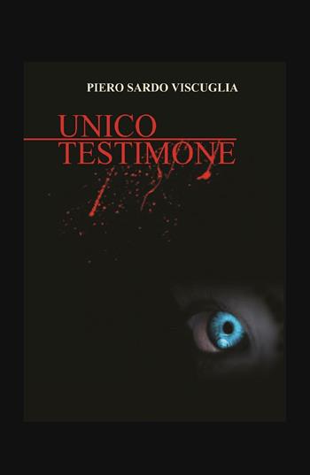 Unico testimone - Piero Sardo Viscuglia - Libro ilmiolibro self publishing 2016, La community di ilmiolibro.it | Libraccio.it