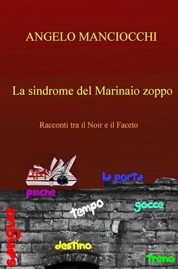 La sindrome del marinaio zoppo. Racconti tra il noir e il faceto - Angelo Manciocchi - Libro ilmiolibro self publishing 2016, La community di ilmiolibro.it | Libraccio.it