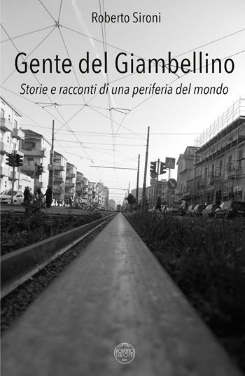 Gente del Giambellino. Storie e racconti di una periferia del mondo - Roberto Sironi - Libro ilmiolibro self publishing 2016, La community di ilmiolibro.it | Libraccio.it