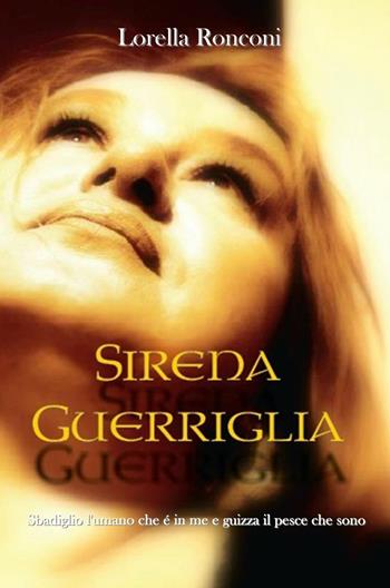 Sirena guerriglia - Lorella Ronconi - Libro ilmiolibro self publishing 2016, La community di ilmiolibro.it | Libraccio.it