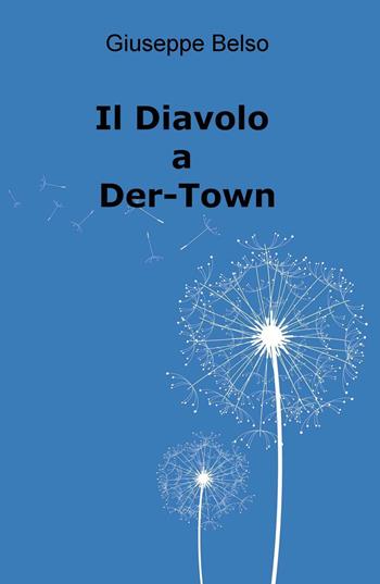 Il diavolo a Der-Town - Giuseppe Belso - Libro ilmiolibro self publishing 2016, La community di ilmiolibro.it | Libraccio.it