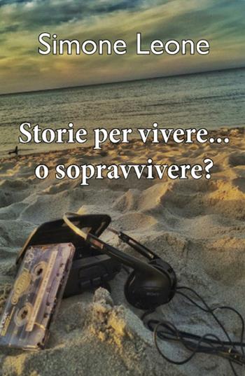 Storie per vivere... o sopravvivere? - Simone Leone - Libro ilmiolibro self publishing 2016, La community di ilmiolibro.it | Libraccio.it