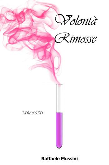 Volontà rimosse - Raffaele Mussini - Libro ilmiolibro self publishing 2016, La community di ilmiolibro.it | Libraccio.it