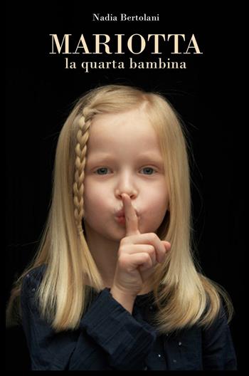 Mariotta, la quarta bambina - Nadia Bertolani - Libro ilmiolibro self publishing 2016, La community di ilmiolibro.it | Libraccio.it