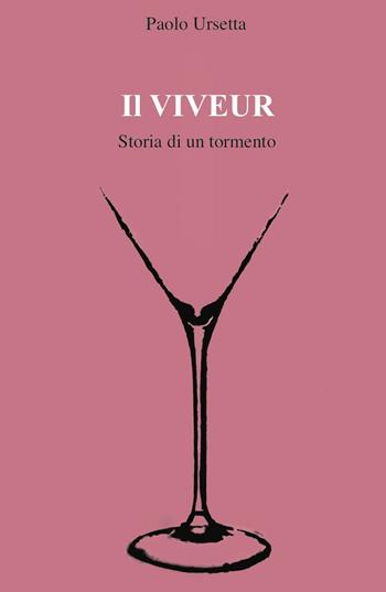 Il viveur. Storia di un tormento - Paolo Ursetta - Libro ilmiolibro self publishing 2016, La community di ilmiolibro.it | Libraccio.it