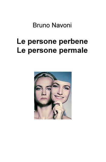 Le persone perbene, le persone permale - Bruno Navoni - Libro ilmiolibro self publishing 2016, La community di ilmiolibro.it | Libraccio.it