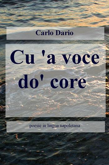 Cu'a voce do'core. Poesie in lingua napoletana - Carlo Dario - Libro ilmiolibro self publishing 2016, La community di ilmiolibro.it | Libraccio.it