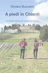 A piedi in Chianti. 10 itinerari di trekking nel cuore della Toscana