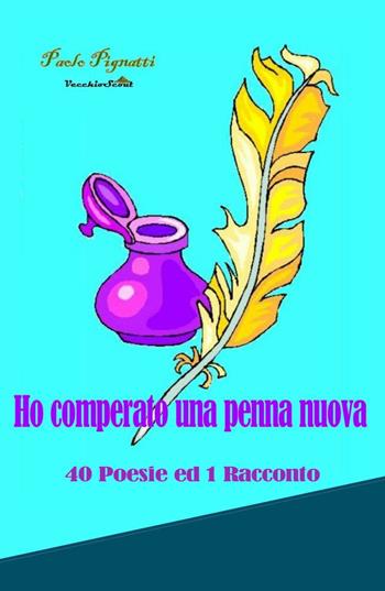 Ho comperato una penna nuova. 40 poesie ed 1 racconto - Paolo Pignatti - Libro ilmiolibro self publishing 2016, La community di ilmiolibro.it | Libraccio.it