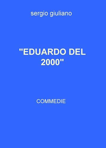 Eduardo del 2000 - Sergio Giuliano - Libro ilmiolibro self publishing 2016, La community di ilmiolibro.it | Libraccio.it