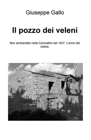 Il pozzo dei veleni - Giuseppe Gallo - Libro ilmiolibro self publishing 2016, La community di ilmiolibro.it | Libraccio.it