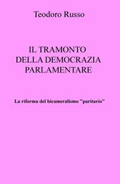 La riforma del bicameralismo "paritario". Il tramonto della democrazia parlamentare