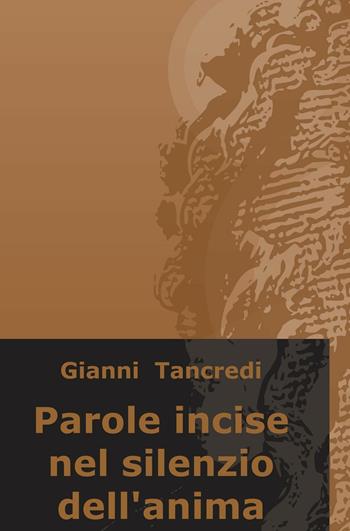 Parole incise nel silenzio dell'anima - Gianni Tancredi - Libro ilmiolibro self publishing 2016, La community di ilmiolibro.it | Libraccio.it