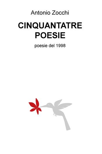 Cinquantatre poesie. Poesie del 1998 - Antonio Zocchi - Libro ilmiolibro self publishing 2016, La community di ilmiolibro.it | Libraccio.it