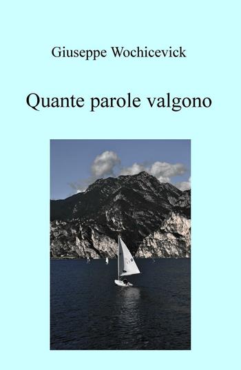 Quante parole valgono - Giuseppe Wochicevick - Libro ilmiolibro self publishing 2016, La community di ilmiolibro.it | Libraccio.it