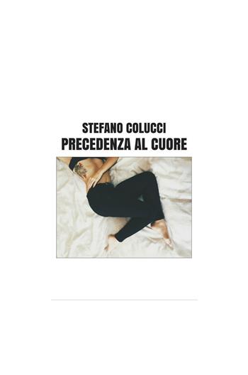 Precedenza al cuore - Stefano Colucci - Libro ilmiolibro self publishing 2016, La community di ilmiolibro.it | Libraccio.it