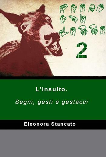 Scemo chi legge. Vol. 2: Segni, gesti e gestacci. - Eleonora Stancato - Libro ilmiolibro self publishing 2016, La community di ilmiolibro.it | Libraccio.it