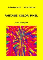 Fantasie, colori, pixel. Prova a disegnare
