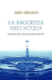 La saggezza dell'acqua. Manuale per la ricerca della felicità