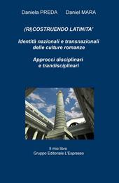 (Ri)costruendo latinità. Identità nazionali e transnazionali delle culture romanze, approcci interdisciplinari e transdisciplinari