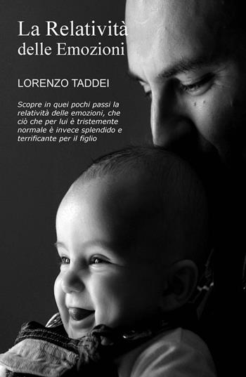 La relatività delle emozioni - Lorenzo Taddei - Libro ilmiolibro self publishing 2016, La community di ilmiolibro.it | Libraccio.it