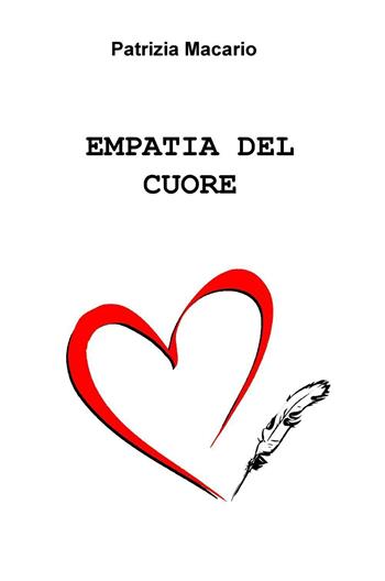 Empatia del cuore - Patrizia Macario - Libro ilmiolibro self publishing 2016, La community di ilmiolibro.it | Libraccio.it