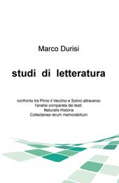 Studi di letteratura. Confronto tra Plinio il Vecchio e Solino attraverso l'analisi comparata dei testi: Naturalis historia, Collectanea rerum memorabilium