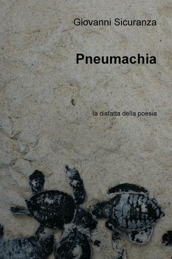 Pneumachia. La disfatta della poesia - Giovanni Sicuranza - Libro ilmiolibro self publishing 2016, La community di ilmiolibro.it | Libraccio.it