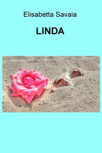 Linda - Elisabetta Savaia - Libro ilmiolibro self publishing 2016, La community di ilmiolibro.it | Libraccio.it