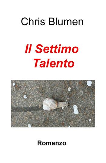 Il settimo talento - Chris Blumen - Libro ilmiolibro self publishing 2016, La community di ilmiolibro.it | Libraccio.it