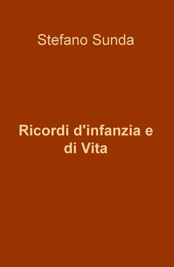 Ricordi d'infanzia e di vita - Stefano Sunda - Libro ilmiolibro self publishing 2016, La community di ilmiolibro.it | Libraccio.it