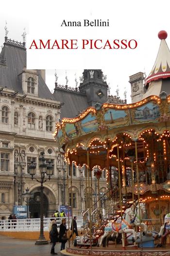 Amare Picasso - Anna Bellini - Libro ilmiolibro self publishing 2016, La community di ilmiolibro.it | Libraccio.it