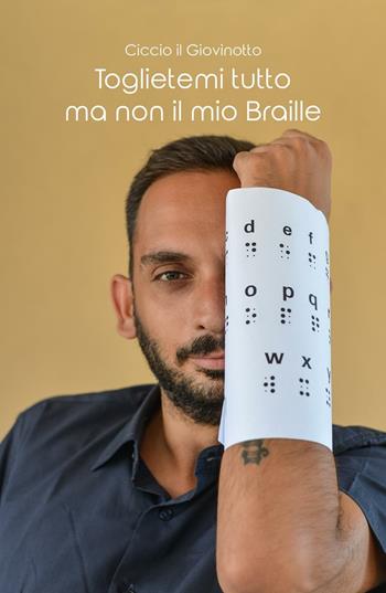 Toglietemi tutto ma non il mio Braille - Ciccio il giovinotto - Libro ilmiolibro self publishing 2016, La community di ilmiolibro.it | Libraccio.it