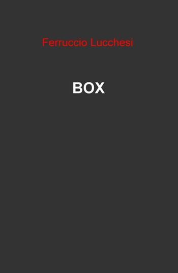 Box - Ferruccio Lucchesi - Libro ilmiolibro self publishing 2016, La community di ilmiolibro.it | Libraccio.it