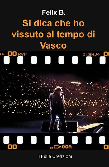 Si dica che ho vissuto al tempo di Vasco - Felice Muzzupappa - Libro ilmiolibro self publishing 2016 | Libraccio.it